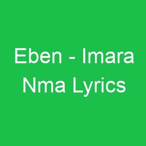 Eben Imara Nma Lyrics