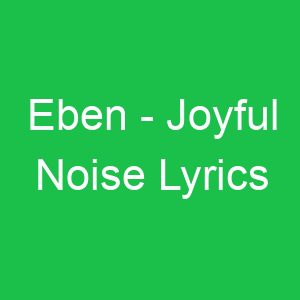 Eben Joyful Noise Lyrics