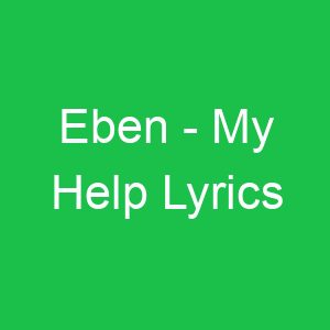 Eben My Help Lyrics