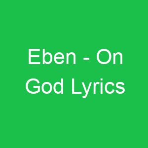 Eben On God Lyrics