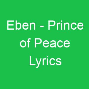 Eben Prince of Peace Lyrics