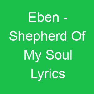 Eben Shepherd Of My Soul Lyrics