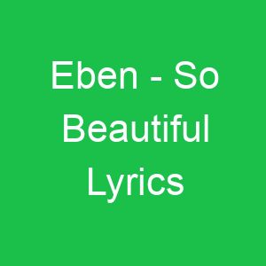 Eben So Beautiful Lyrics
