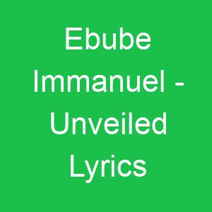 Ebube Immanuel Unveiled Lyrics