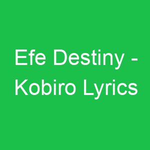Efe Destiny Kobiro Lyrics
