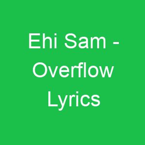 Ehi Sam Overflow Lyrics