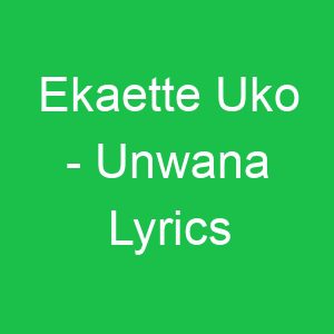 Ekaette Uko Unwana Lyrics