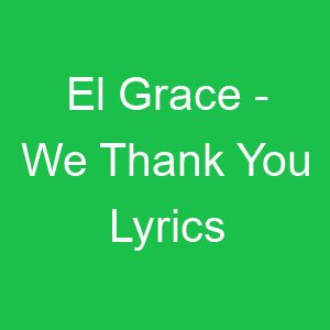 El Grace We Thank You Lyrics