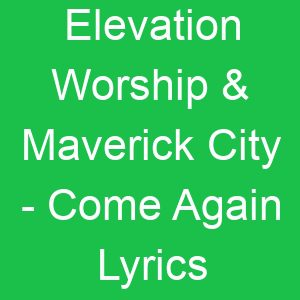Elevation Worship & Maverick City Come Again Lyrics