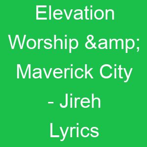 Elevation Worship & Maverick City Jireh Lyrics