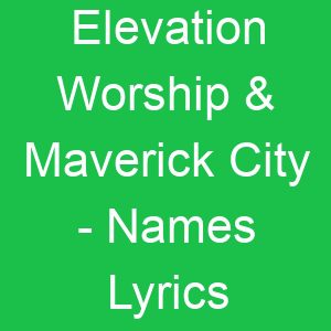 Elevation Worship & Maverick City Names Lyrics