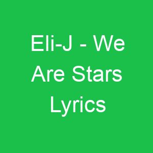 Eli J We Are Stars Lyrics