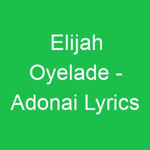 Elijah Oyelade Adonai Lyrics
