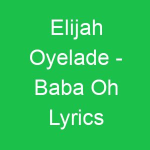 Elijah Oyelade Baba Oh Lyrics