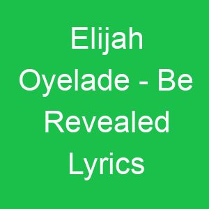 Elijah Oyelade Be Revealed Lyrics
