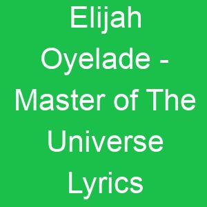 Elijah Oyelade Master of The Universe Lyrics
