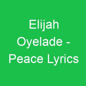 Elijah Oyelade Peace Lyrics