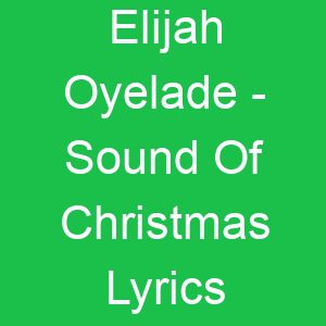 Elijah Oyelade Sound Of Christmas Lyrics