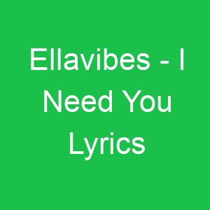 Ellavibes I Need You Lyrics