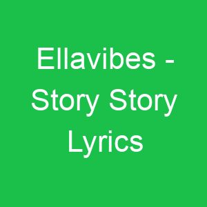 Ellavibes Story Story Lyrics