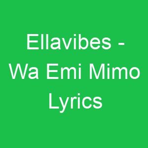 Ellavibes Wa Emi Mimo Lyrics