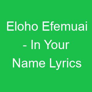 Eloho Efemuai In Your Name Lyrics