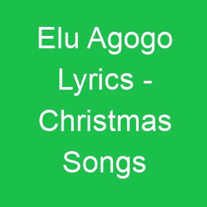 Elu Agogo Lyrics Christmas Songs