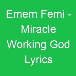 Emem Femi Miracle Working God Lyrics