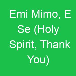 Emi Mimo, E Se (Holy Spirit, Thank You)