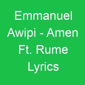 Emmanuel Awipi Amen Ft Rume Lyrics