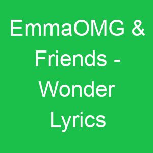 EmmaOMG & Friends Wonder Lyrics