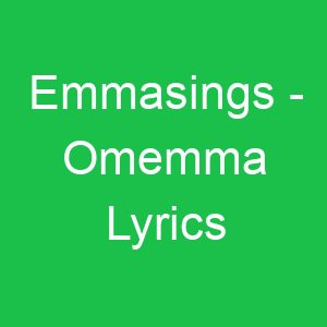 Emmasings Omemma Lyrics