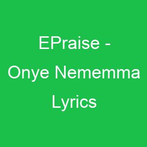 EPraise Onye Nememma Lyrics