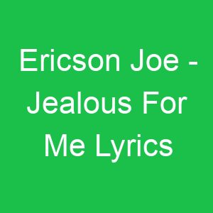 Ericson Joe Jealous For Me Lyrics
