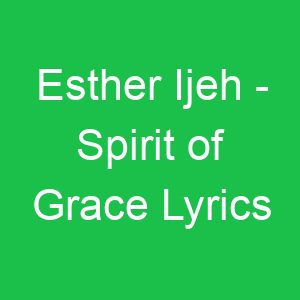 Esther Ijeh Spirit of Grace Lyrics