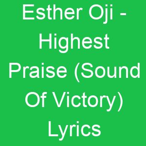 Esther Oji Highest Praise (Sound Of Victory) Lyrics