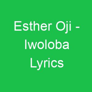 Esther Oji Iwoloba Lyrics