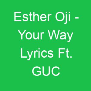 Esther Oji Your Way Lyrics Ft GUC