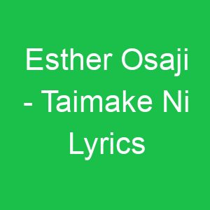 Esther Osaji Taimake Ni Lyrics