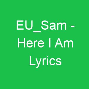 EU Sam Here I Am Lyrics