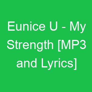 Eunice U My Strength [MP and Lyrics]