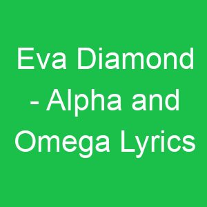 Eva Diamond Alpha and Omega Lyrics