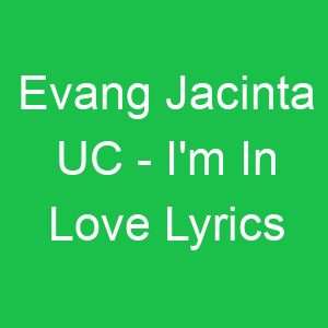 Evang Jacinta UC I'm In Love Lyrics