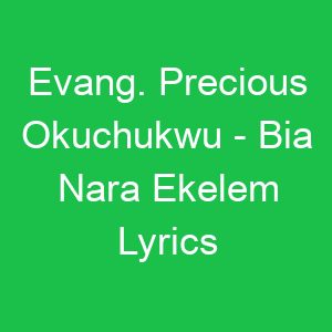 Evang Precious Okuchukwu Bia Nara Ekelem Lyrics