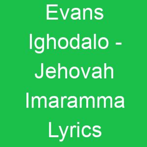 Evans Ighodalo Jehovah Imaramma Lyrics
