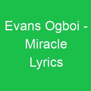 Evans Ogboi Miracle Lyrics