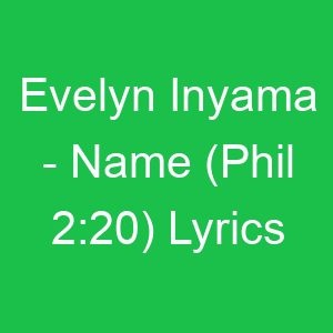Evelyn Inyama Name (Phil :) Lyrics