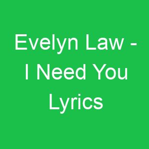 Evelyn Law I Need You Lyrics