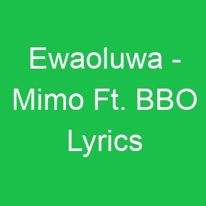 Ewaoluwa Mimo Ft BBO Lyrics