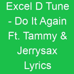 Excel D Tune Do It Again Ft Tammy & Jerrysax Lyrics
